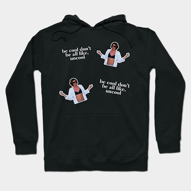 Be Cool Don't be all like, uncool. iconic Luann de Lesseps moment Hoodie by mivpiv